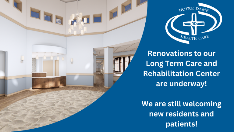 Renovations to our Long Term Care and Rehabilitation Center are underway! We are still welcoming new residents and patients!